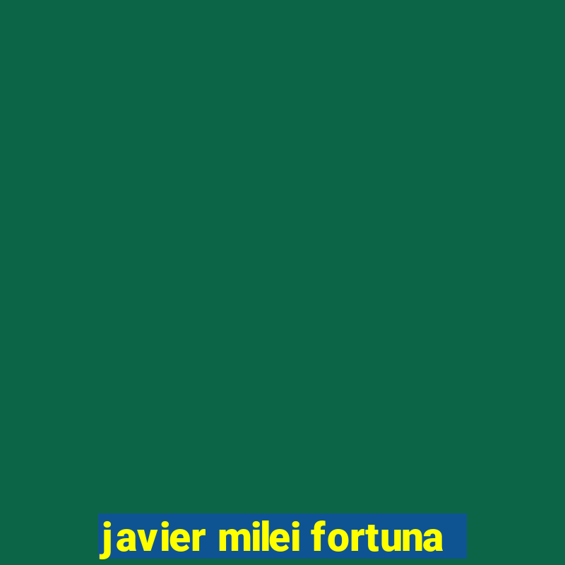 javier milei fortuna