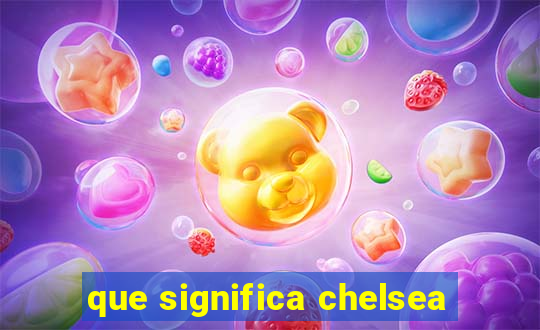 que significa chelsea