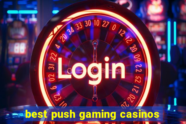 best push gaming casinos