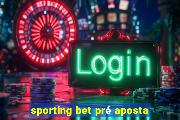 sporting bet pré aposta