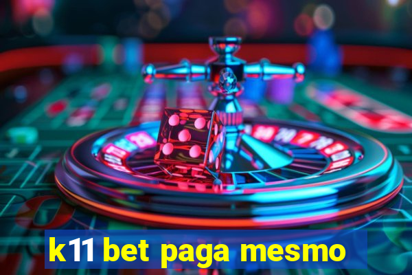 k11 bet paga mesmo