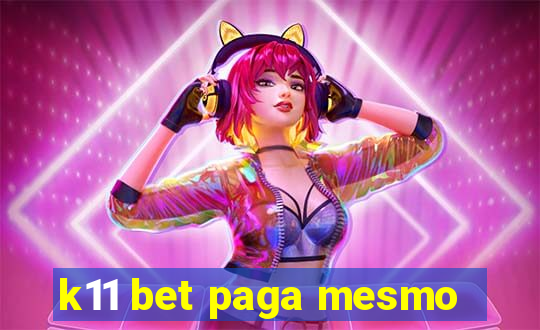 k11 bet paga mesmo