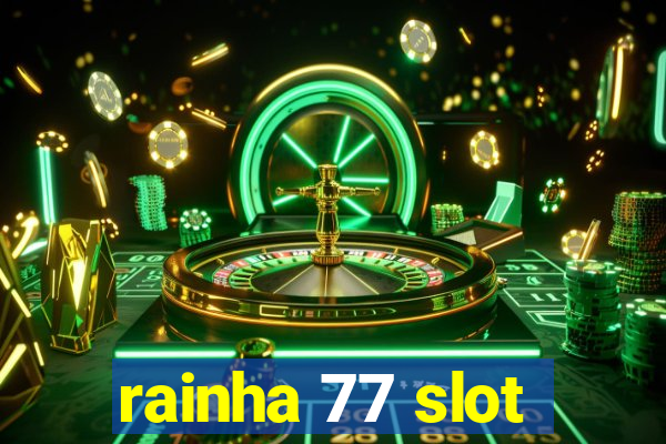 rainha 77 slot