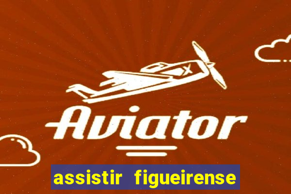 assistir figueirense ao vivo