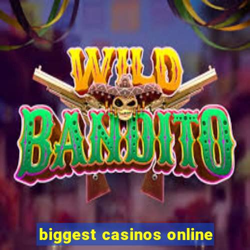 biggest casinos online