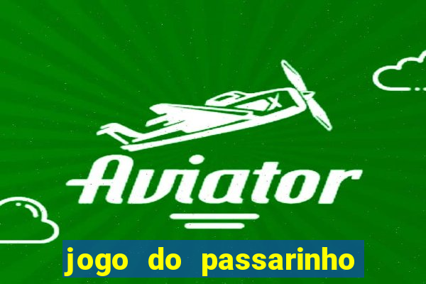 jogo do passarinho que da dinheiro