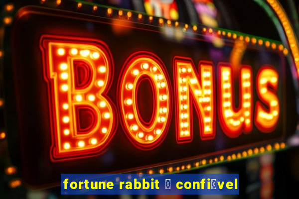 fortune rabbit 茅 confi谩vel