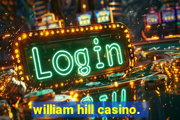 william hill casino.