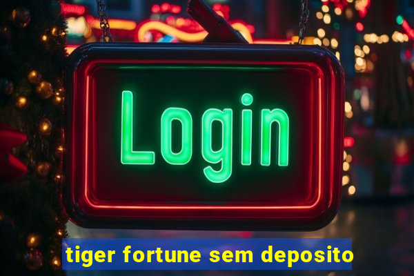 tiger fortune sem deposito