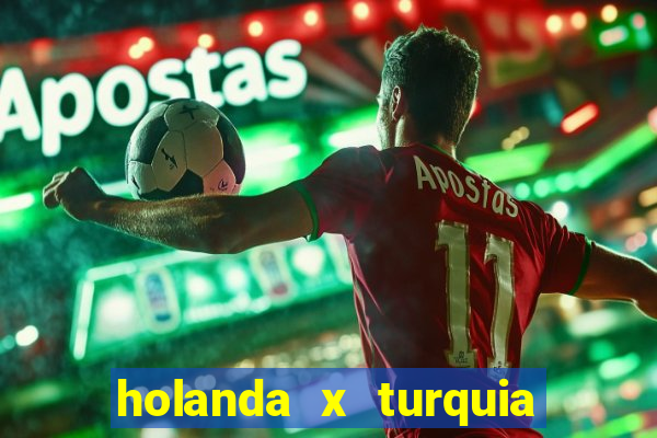 holanda x turquia onde assistir