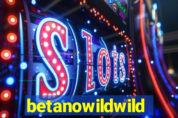 betanowildwild