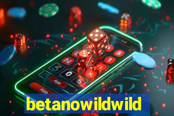 betanowildwild