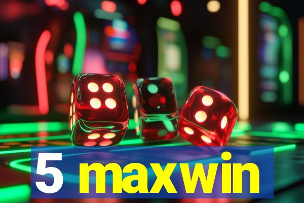 5 maxwin