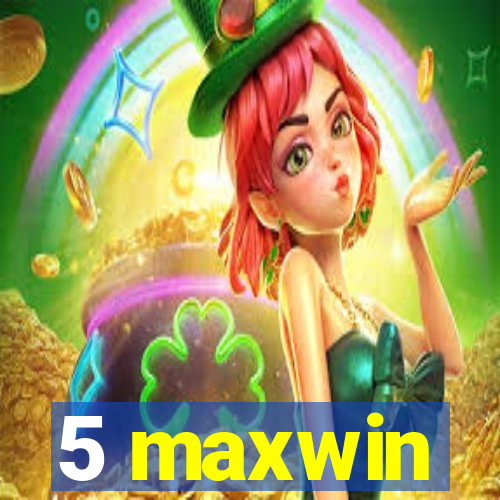 5 maxwin