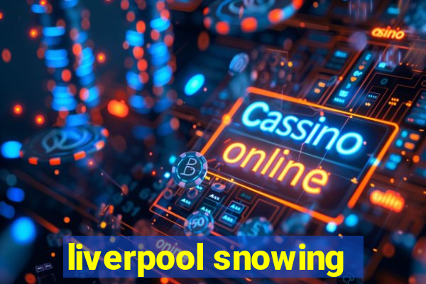 liverpool snowing