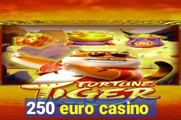 250 euro casino