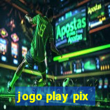 jogo play pix