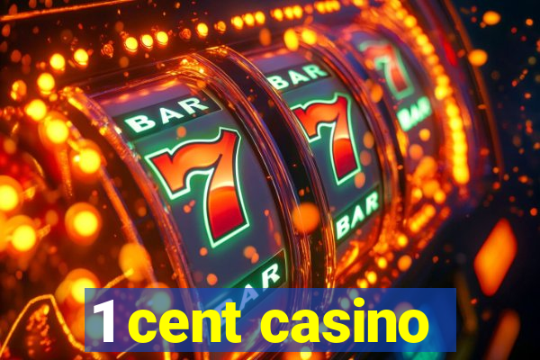 1 cent casino