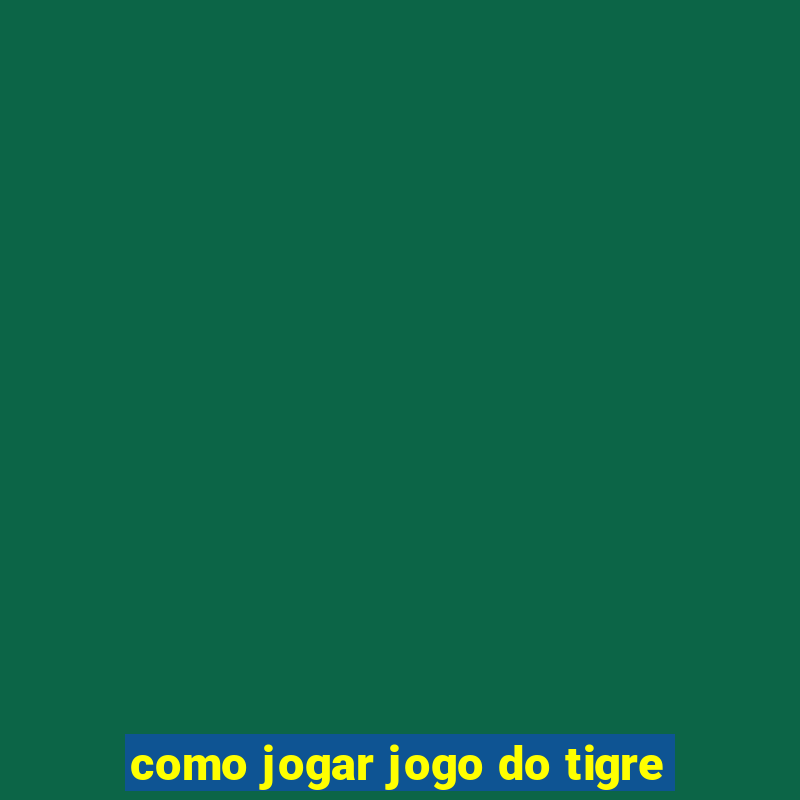 como jogar jogo do tigre