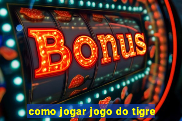 como jogar jogo do tigre