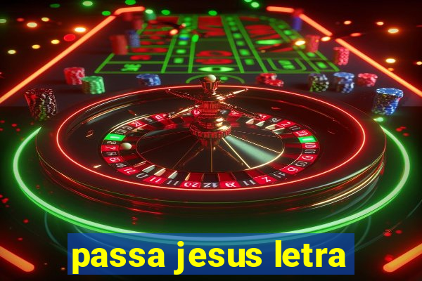 passa jesus letra