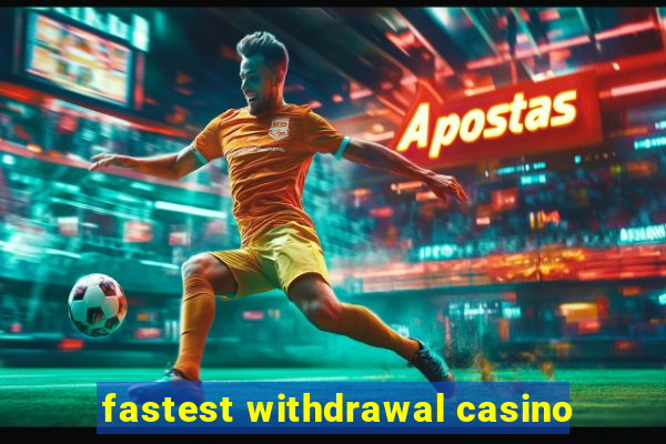 fastest withdrawal casino