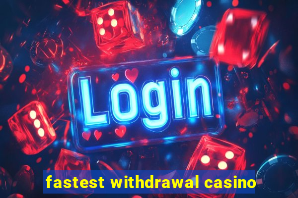 fastest withdrawal casino