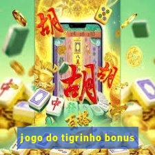 jogo do tigrinho bonus