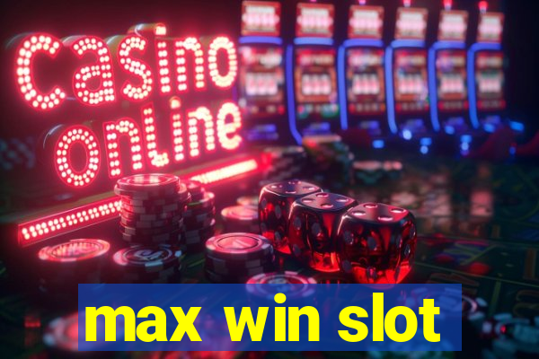 max win slot