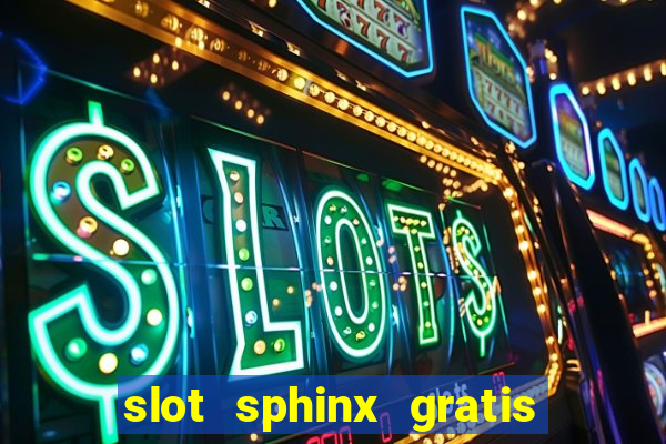 slot sphinx gratis senza registrazione