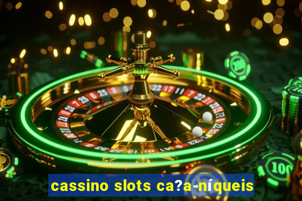 cassino slots ca?a-níqueis