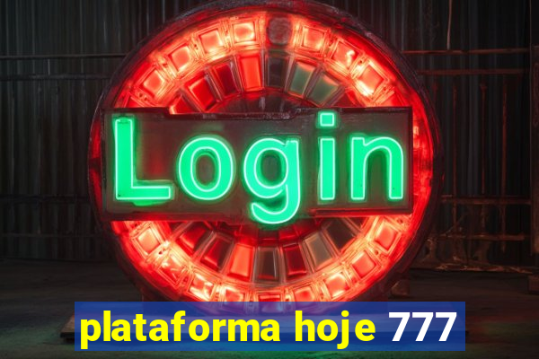 plataforma hoje 777