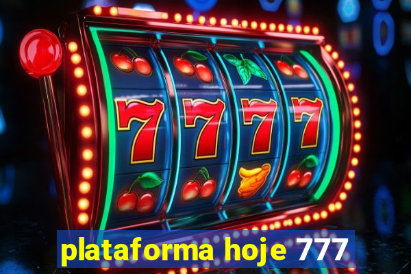 plataforma hoje 777