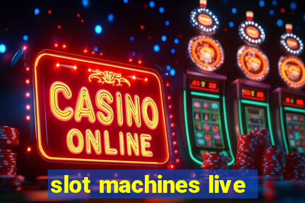 slot machines live