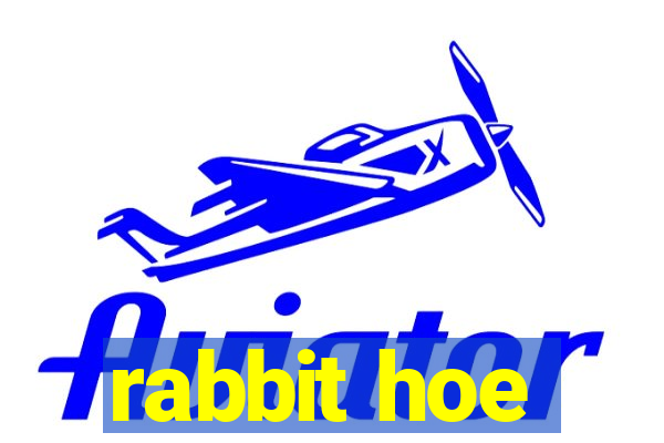 rabbit hoe