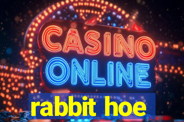 rabbit hoe