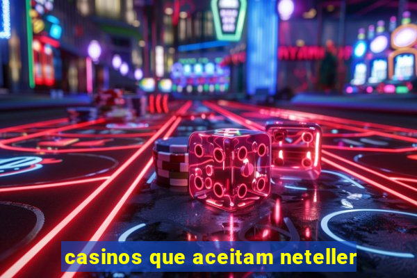 casinos que aceitam neteller