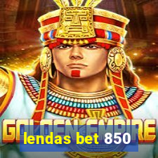 lendas bet 850