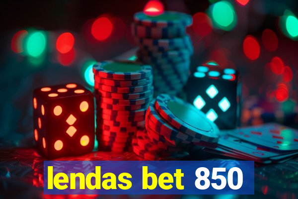 lendas bet 850