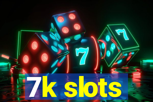 7k slots