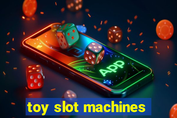 toy slot machines