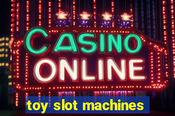 toy slot machines