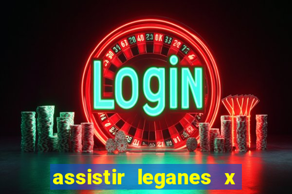 assistir leganes x real madrid ao vivo online gratis