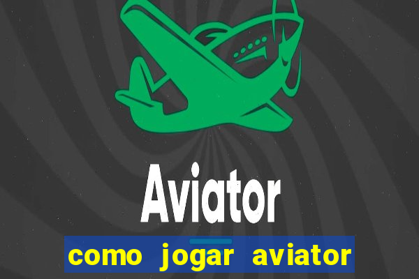 como jogar aviator esporte da sorte