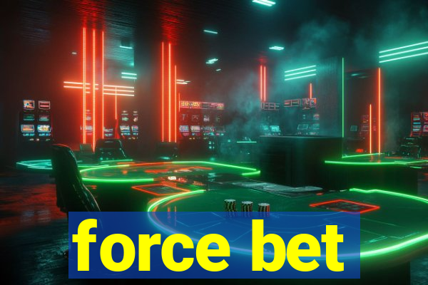 force bet