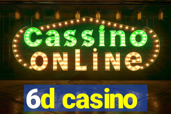 6d casino