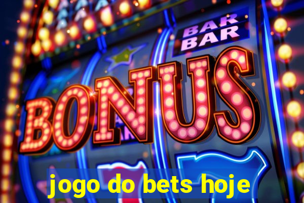 jogo do bets hoje