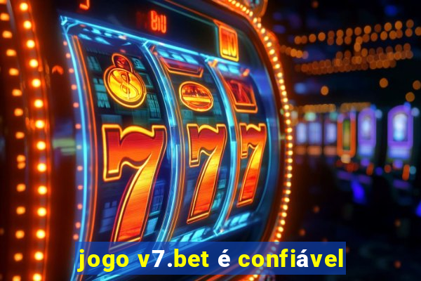 jogo v7.bet é confiável