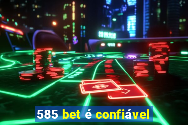 585 bet é confiável