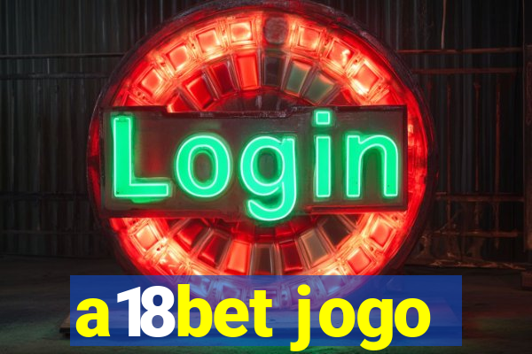 a18bet jogo